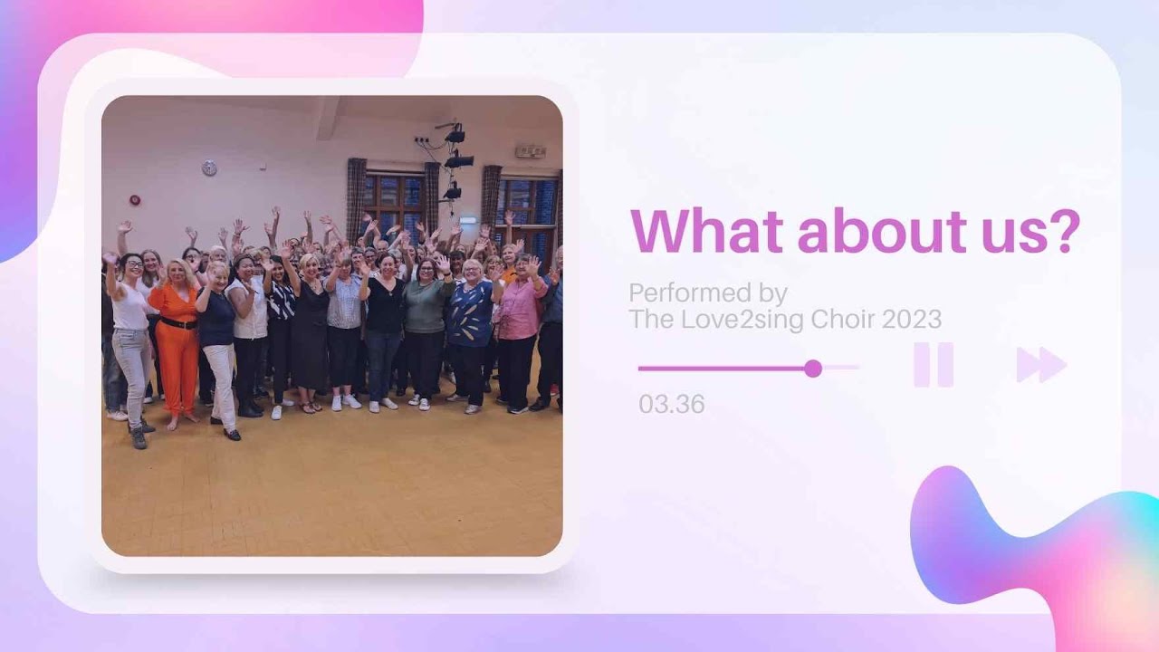 What about us? Pink - The Love2sing Choir Ealing