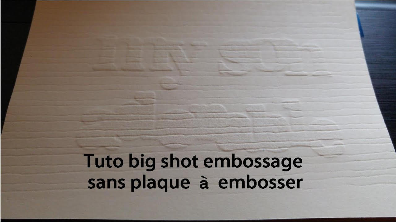 Tuto scrap : big shot embossage sans plaque &agrave; embosser
