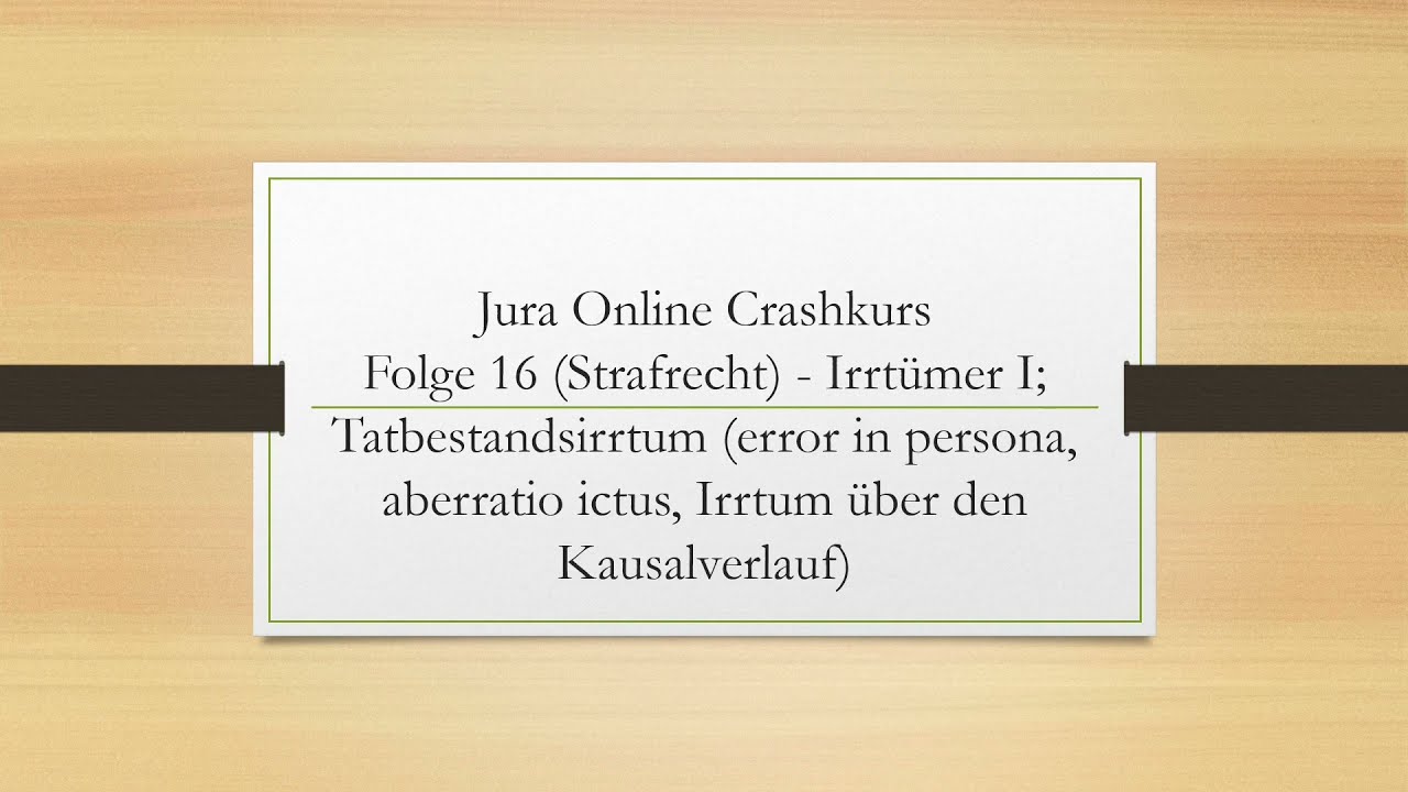 Jura Online Crashkurs Folge 16 - Strafrecht AT - Irrtumslehre I; Einf&uuml;hrung,  Tatbestandsirrtum