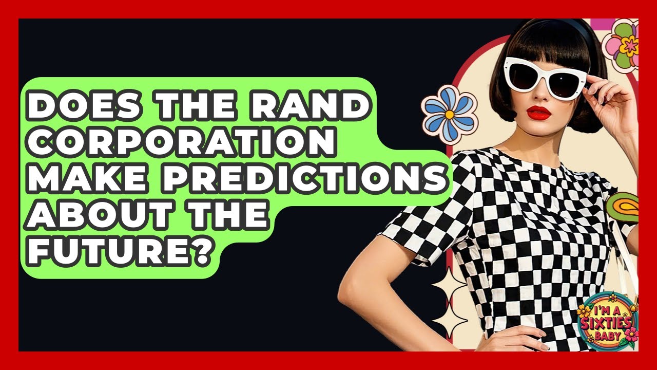 Does The RAND Corporation Make Predictions About The Future? - I'm a 60s Baby