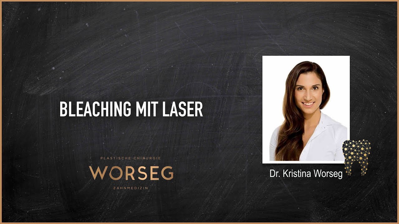 Dr. Kristina Worseg - Weisse Zähne | Bleaching mittels Laser