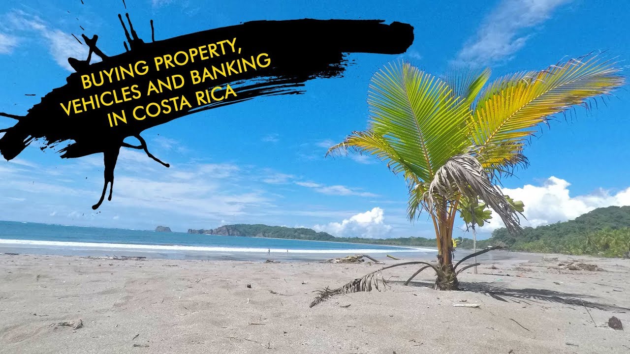 Buying Property, Vehicles and Banking in Costa Rica
