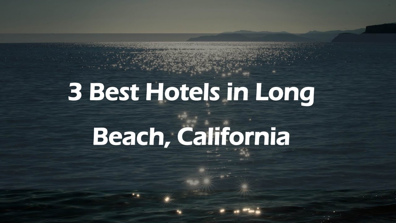 3 Best Hotels in Long Beach, California | Lodging