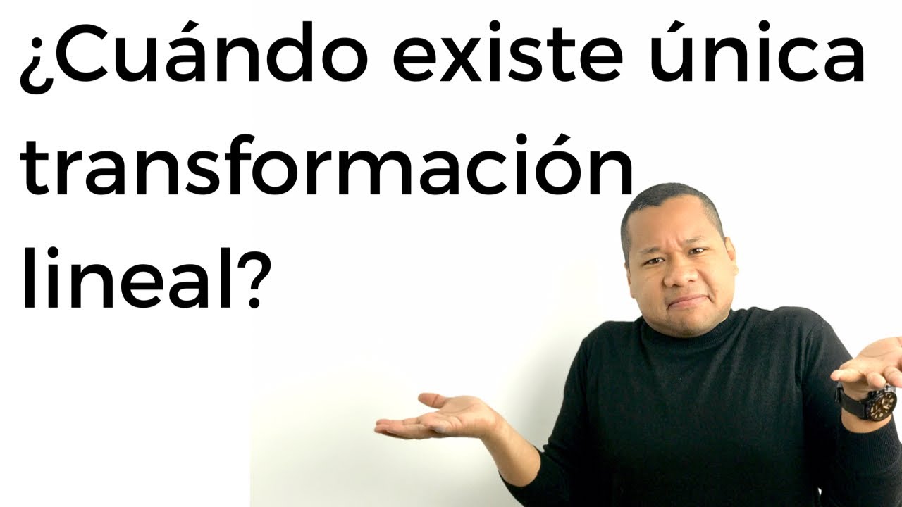 ¿Cuándo existe única transformación lineal?