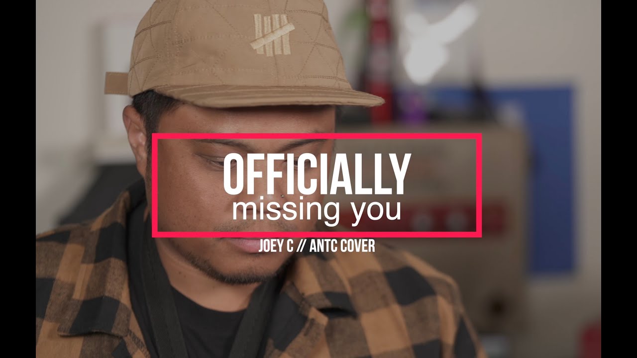 Officially Missing You // JoeyCIII x ANtC (cover)