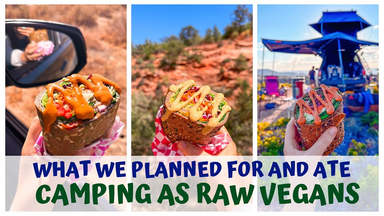 WHAT WE PLANNED FOR AND ATE CAMPING AS RAW FOOD VEGANS