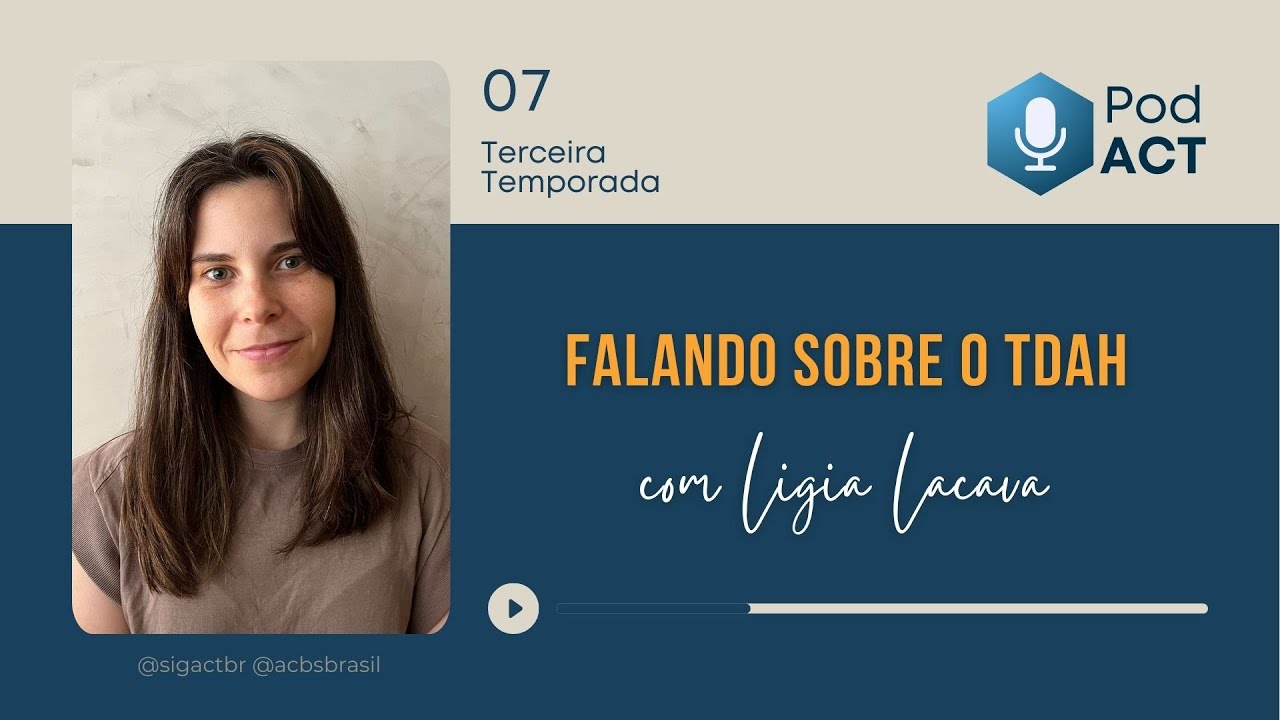 PodACT T3 #07 - Falando sobre o TDAH com Ligia Lacava