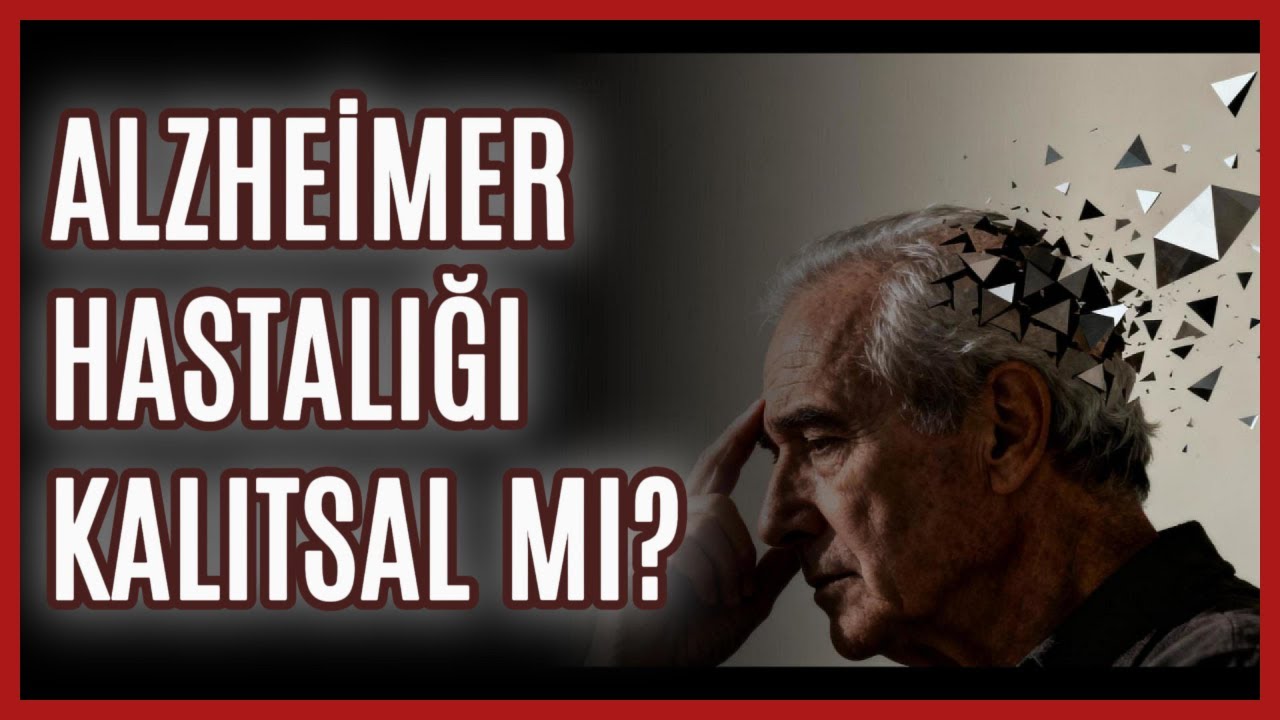 Alzheimer Hastalığı Kalıtsal mı?