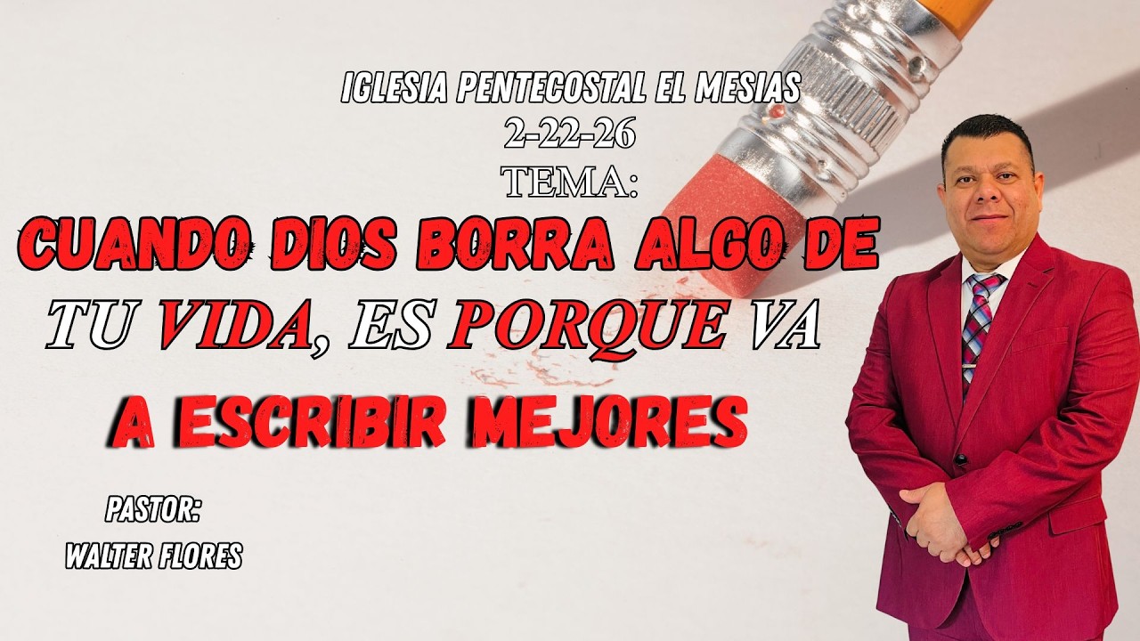 DOMINGO SERVICIO#1 TEMA:CUANDO DIOS BORRA ALGO DE TU VIDA,ES PORQUE VA A ESCRIBIR COSAS MEJORES