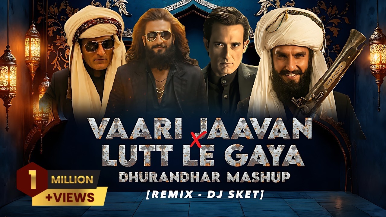 Vaari Jaavan x Lutt Le Gaya Dhurandhar Mashup | DJ SKET | Akshay Khanna | Ranveer Singh
