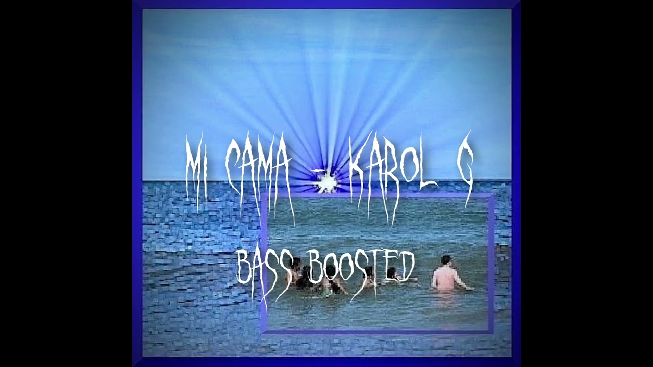 karol g - mi cama [bass boosted version]