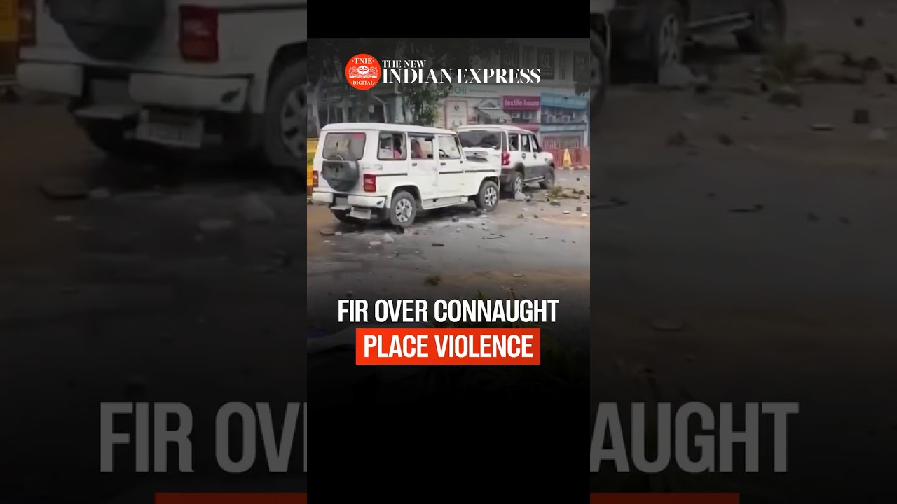 Delhi Police files FIR over Connaught Place violence; security tightened across capital