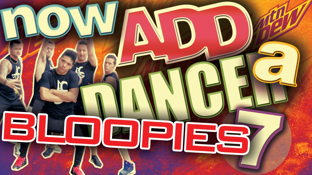 BLOOPIES: NOW ADD A DANCER 7!
