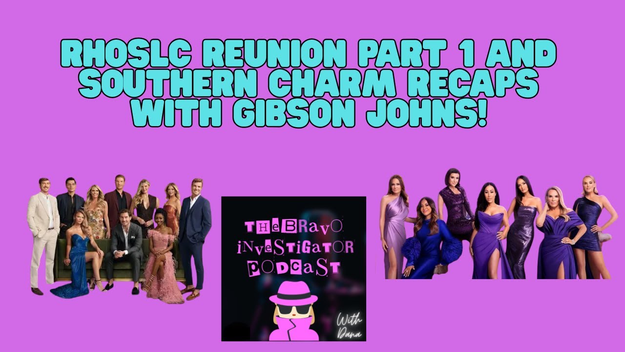 RHOSLC Reunion Part 1 and Southern Charm Recaps with Gibson Johns!