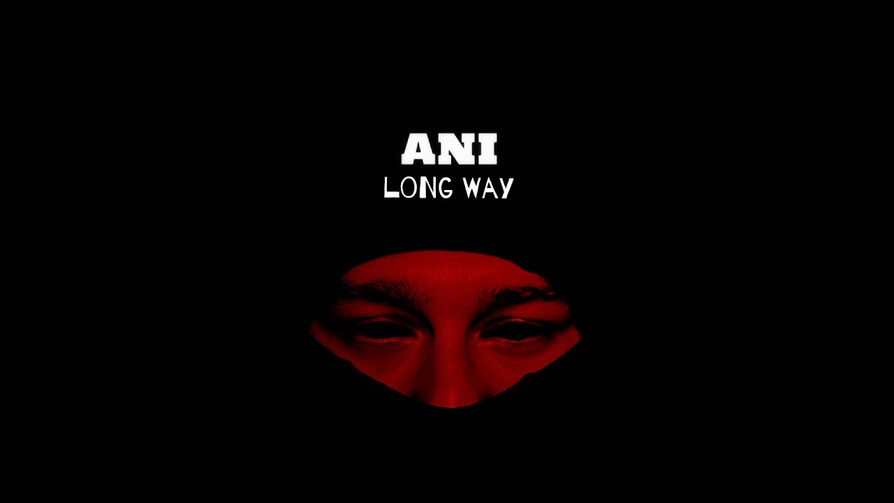 ANI - Long Way (Official Audio)