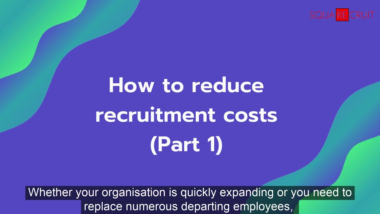 How to reduce recruitment costs (part 1)