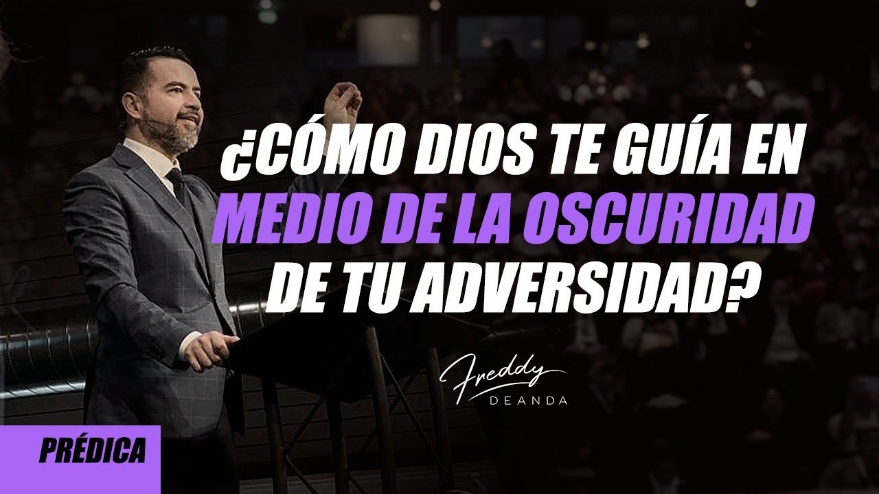 ¿Cómo Dios te guía en medio de la obscuridad de tu adversidad?- Freddy DeAnda