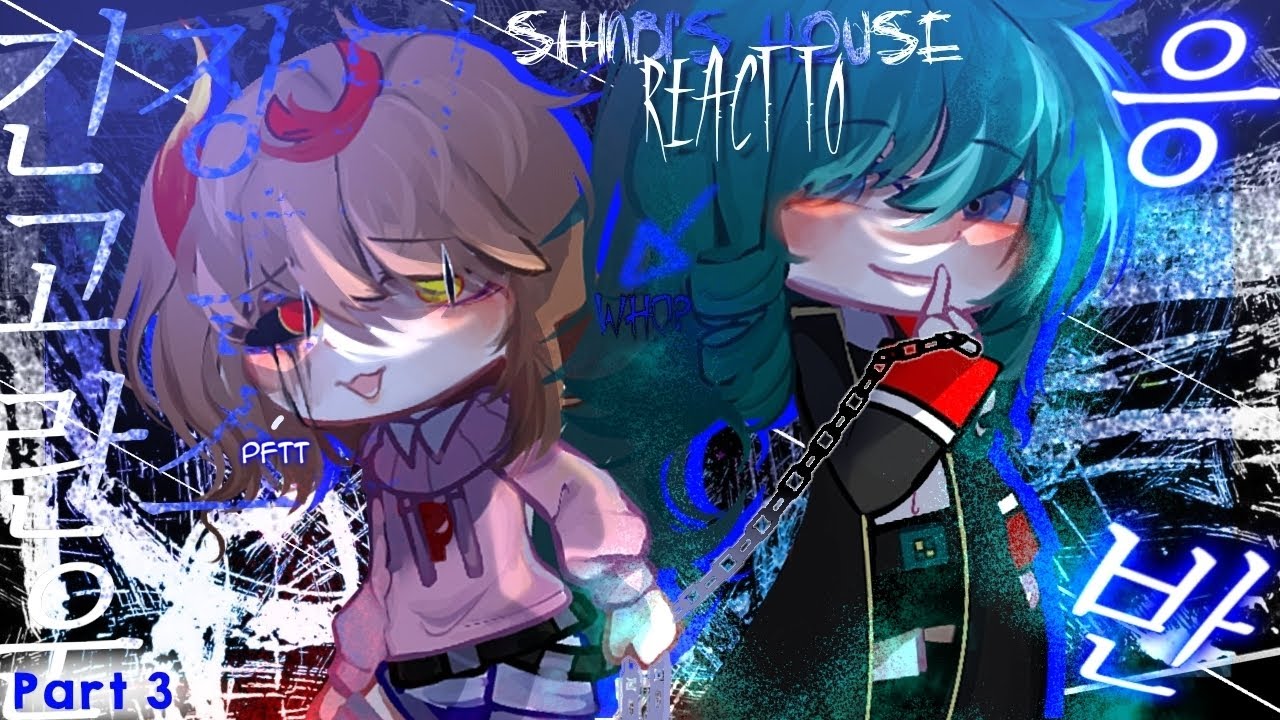 Shinbi House React To – Part 3 / Cuma AU! (Warning : Blood,Glitch,Flash ⚠️) 
