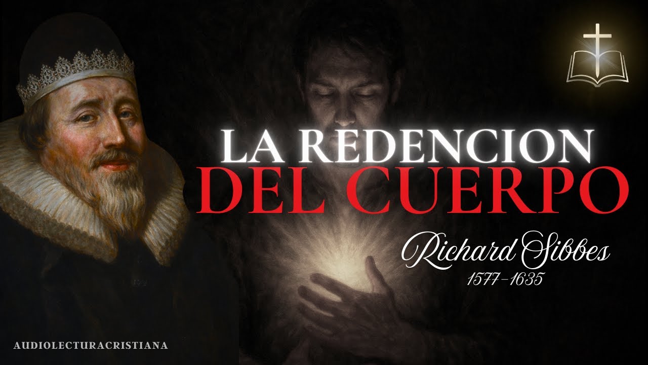 👉 Este Cuerpo Vil Será Transformado: No mas Pecado, Enfermedad, Muerte ni Dolor | Richard Sibbes