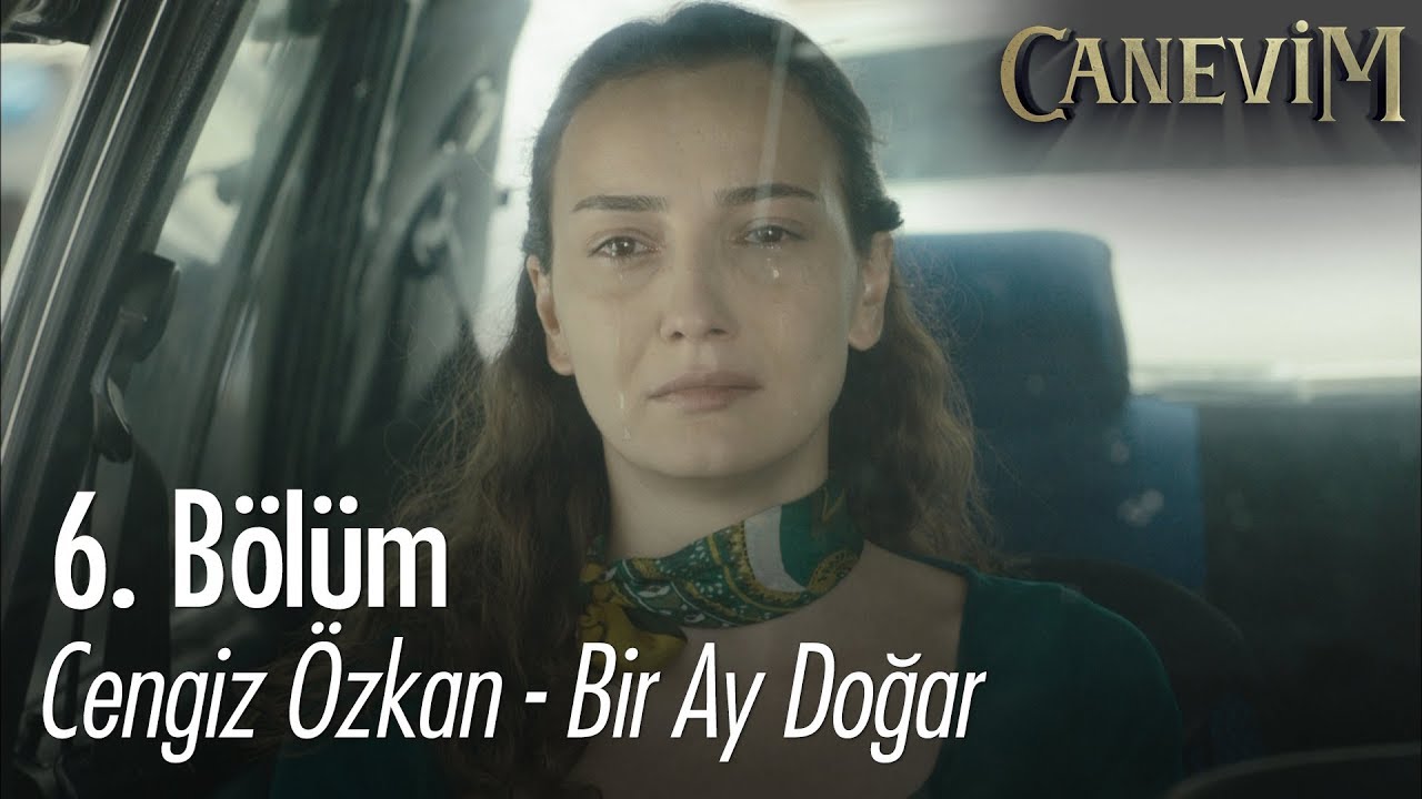 Cengiz &Ouml;zkan - Bir Ay Doğar - Canevim 6. B&ouml;l&uuml;m