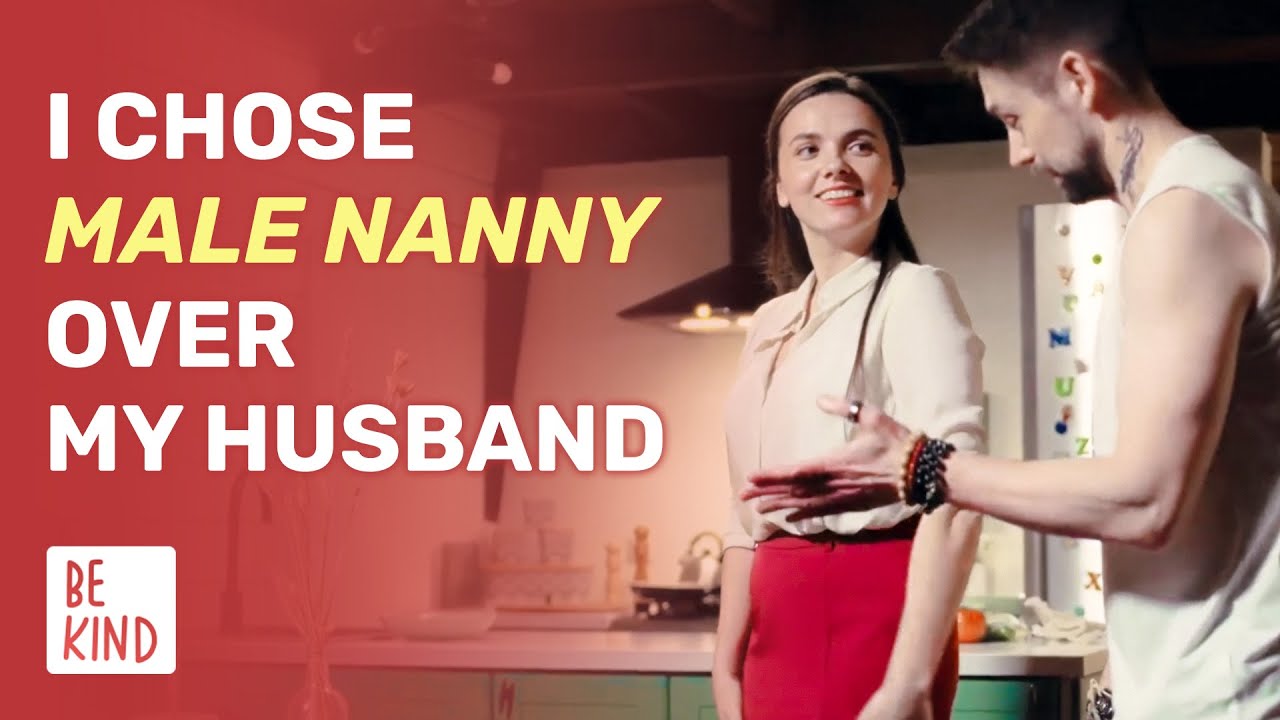 I Chose Male Nanny Over My Husband | @BeKind