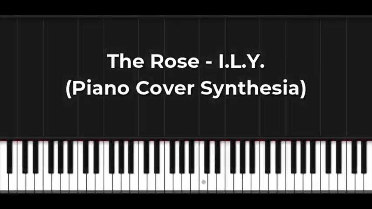 The Rose - I.L.Y. (Piano Cover Synthesia)