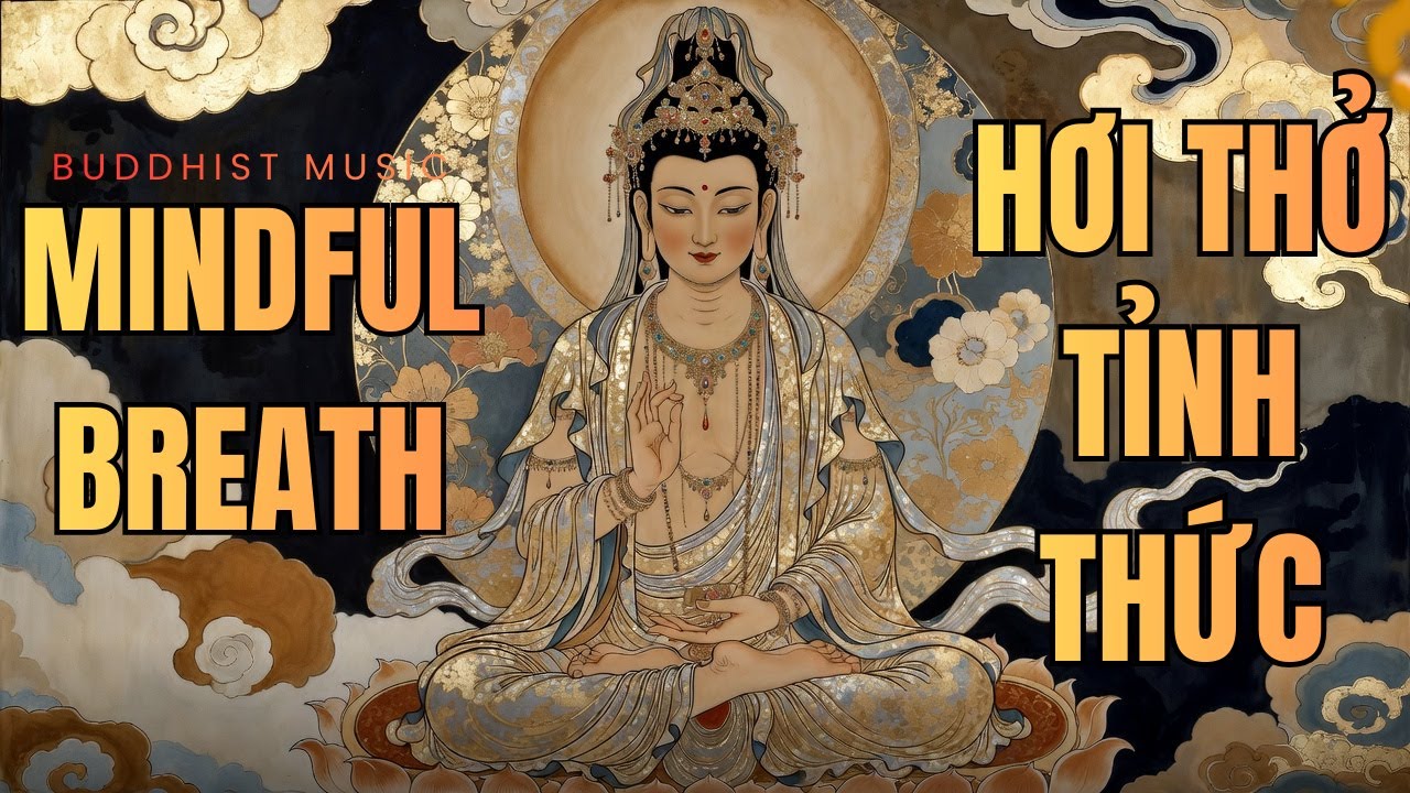 Mindful Breath - Hơi Thở Tỉnh Thức | Nhạc Thiền Tịnh Tâm Buông Bỏ Muộn Phiền