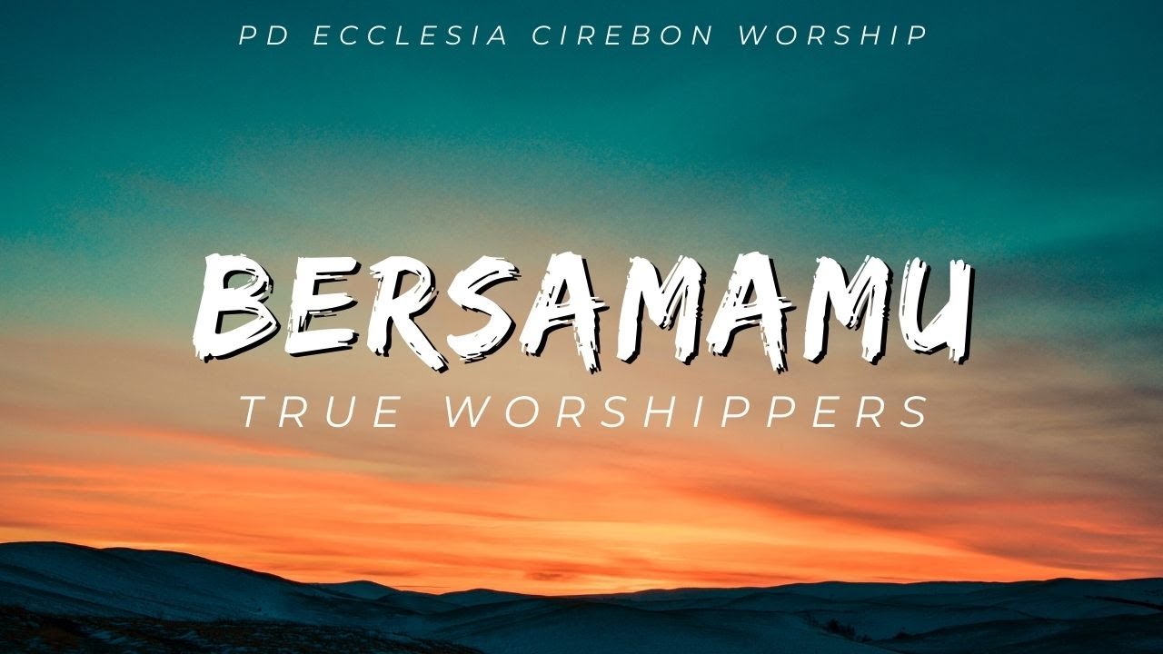 PD Ecclesia - BersamaMu (True Worshippers)