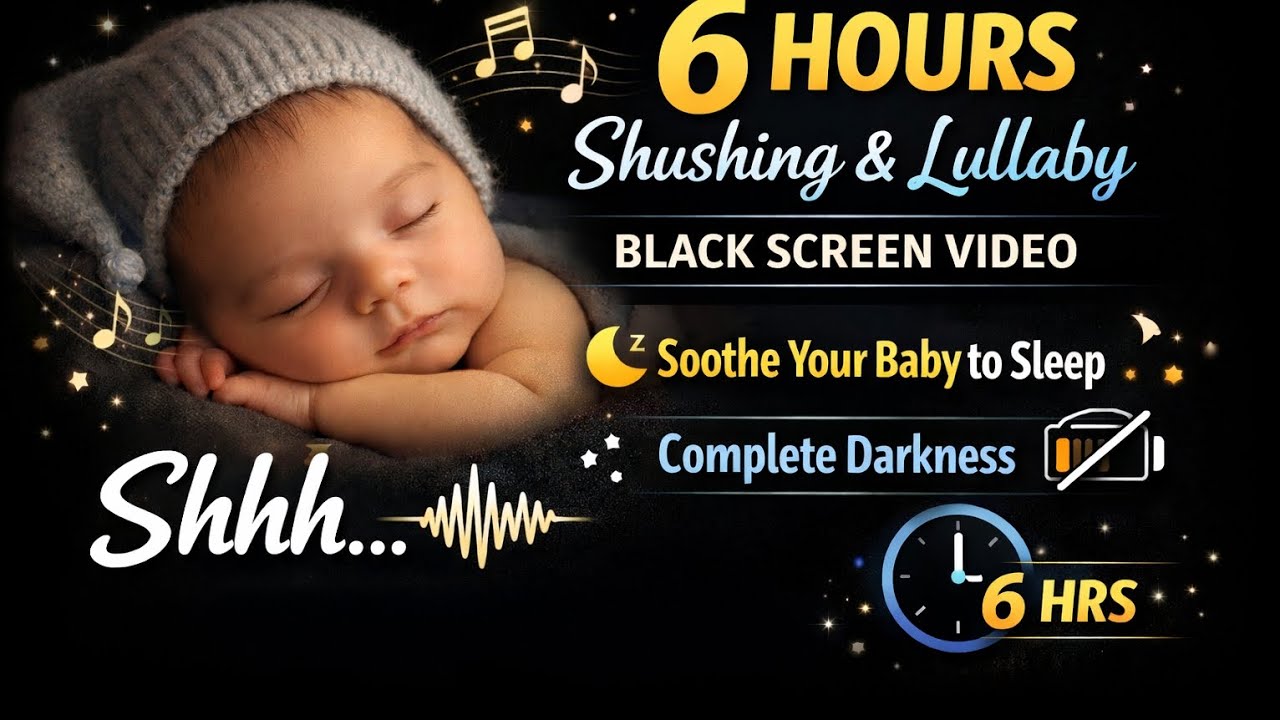 6 Hour Black Screen – Shushing Sound for Baby Sleep + Gentle Lullaby | Newborn Deep Sleep Aid