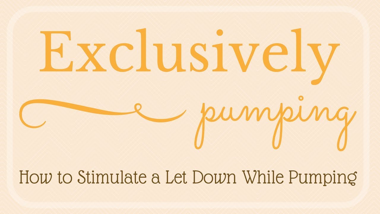 Exclusively Pumping // How to Stimulate a Let Down