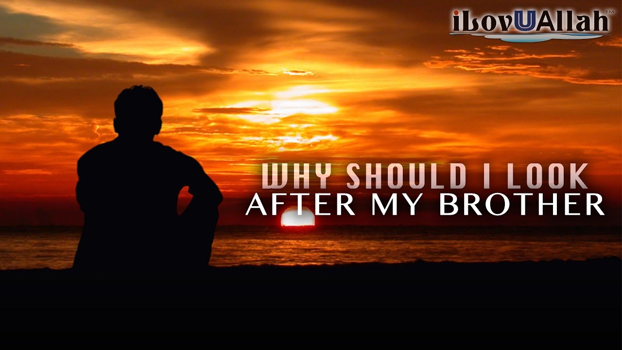 Why Should I Look After My Brother | Short Hadith