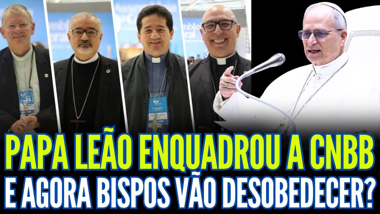 PAPA LEÃO ENQUADROU A CNBB: E AGORA BISPOS VÃO DESOBEDECER?