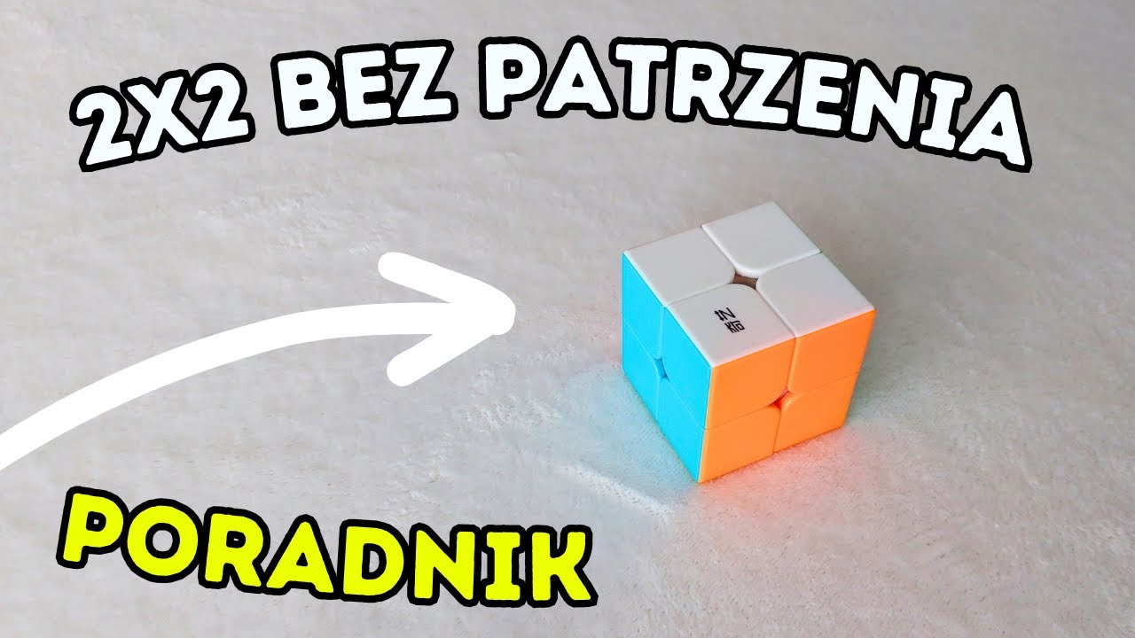 Jak ułożyć kostkę 2x2 BEZ PATRZENIA? - Poradnik w 15min!