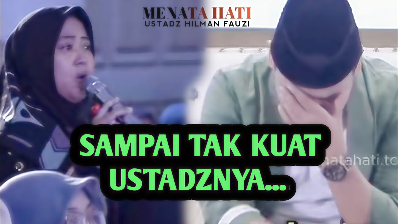 ‼️SAMPAI TAK KUAT USTADZNYA... ‼️Menata hati USTADZ  HILMAN FAUZI
