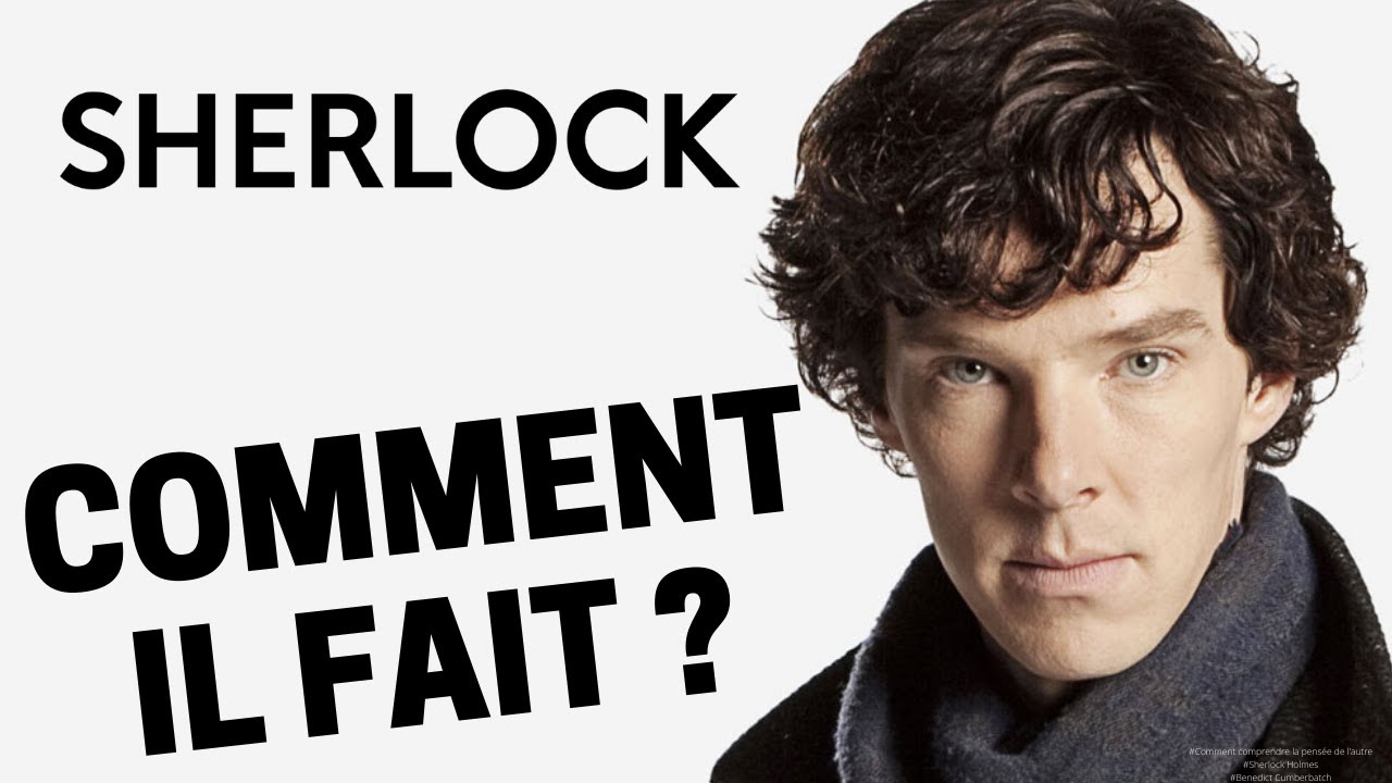 Comment COMPRENDRE LA PENSÉE de l’autre ? (comme Sherlock Holmes de Benedict Cumberbatch)