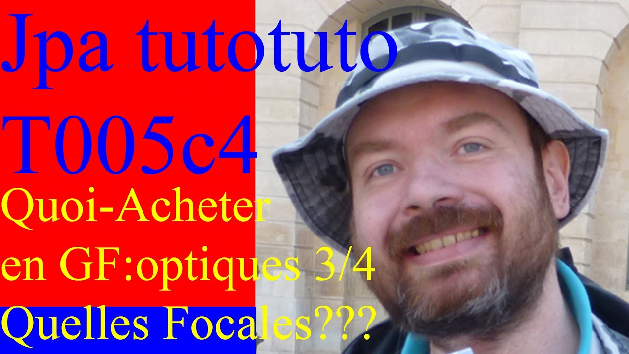 T005c4 Quoi Acheter en GF optiques 3/4 Quelles Focales?