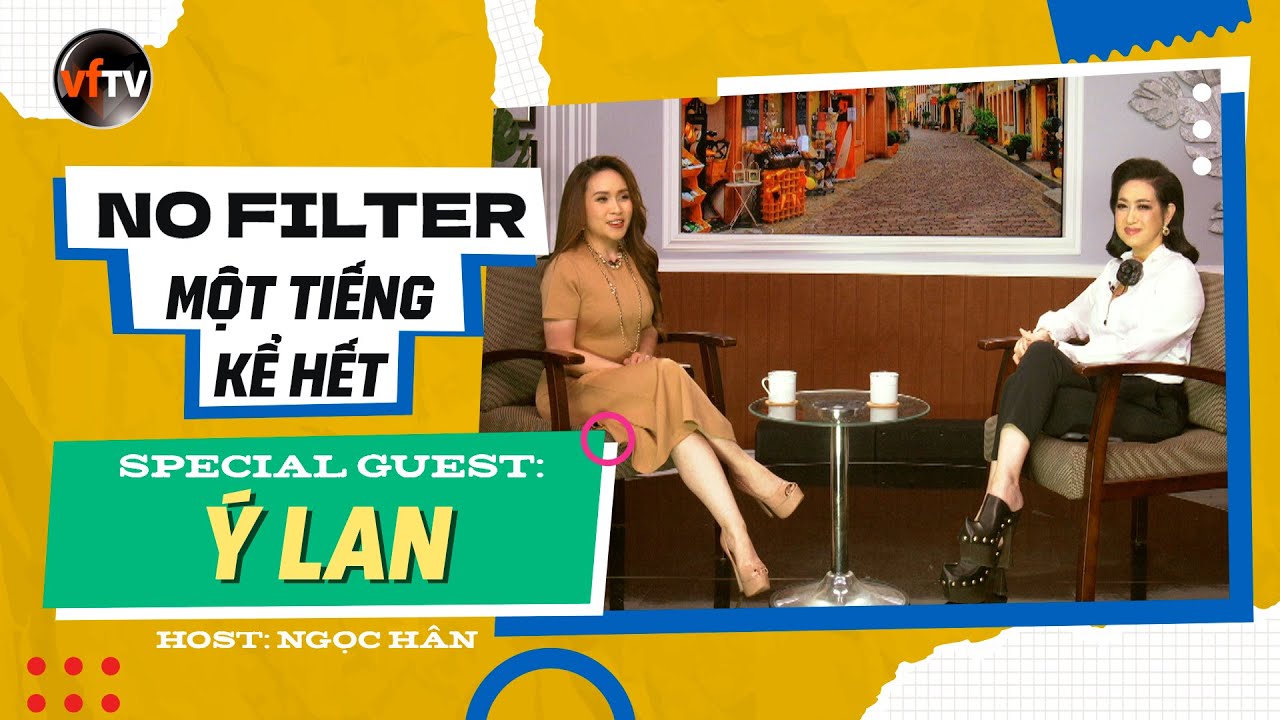 No Filter - Một Tiếng Kể Hết - Ý Lan - “Tôi Đã Từng Tuyệt Vọng và Cô Đơn Đến Cùng Cực”