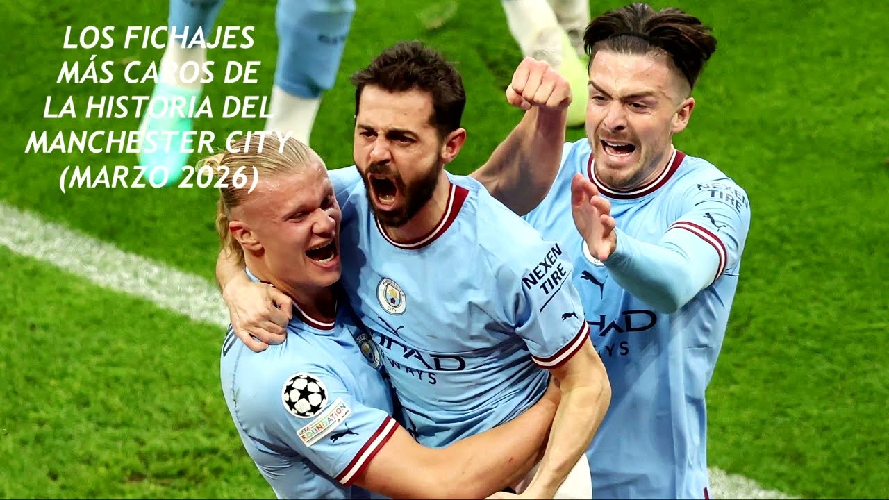 LOS FICHAJES MÁS CAROS EN LA HISTORIA DE MANCHESTER CITY (MARZO 2026)