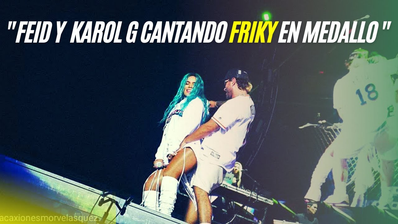 Feid y Karol G cantando FRIKY en Medallo | Concierto 🇨🇴🔥