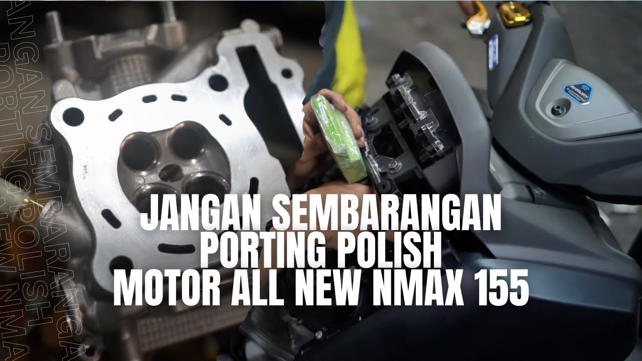 Porting Polish Motor All New Nmax 155 Performa Harian Touring : Tips Penting yang Harus Diperhatikan