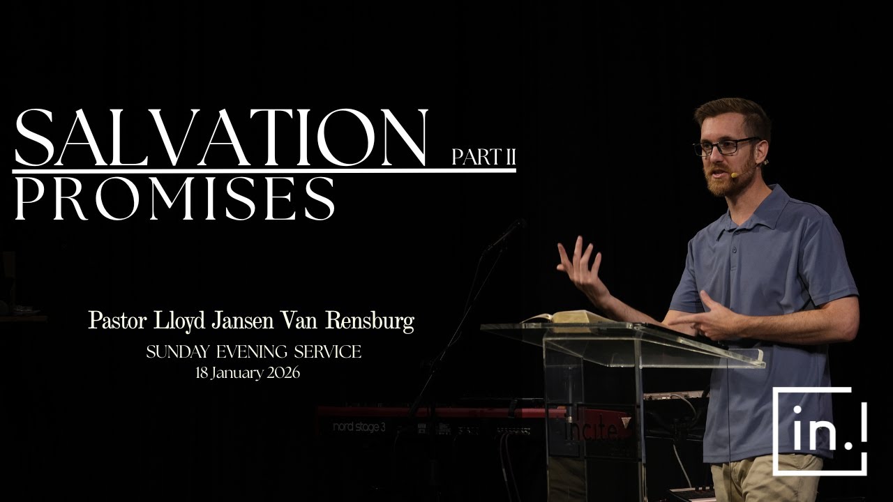 18 January 2026 | Evening Service | Salvation Promises - Part 2 | Pastor Lloyd Jansen Van Rensburg
