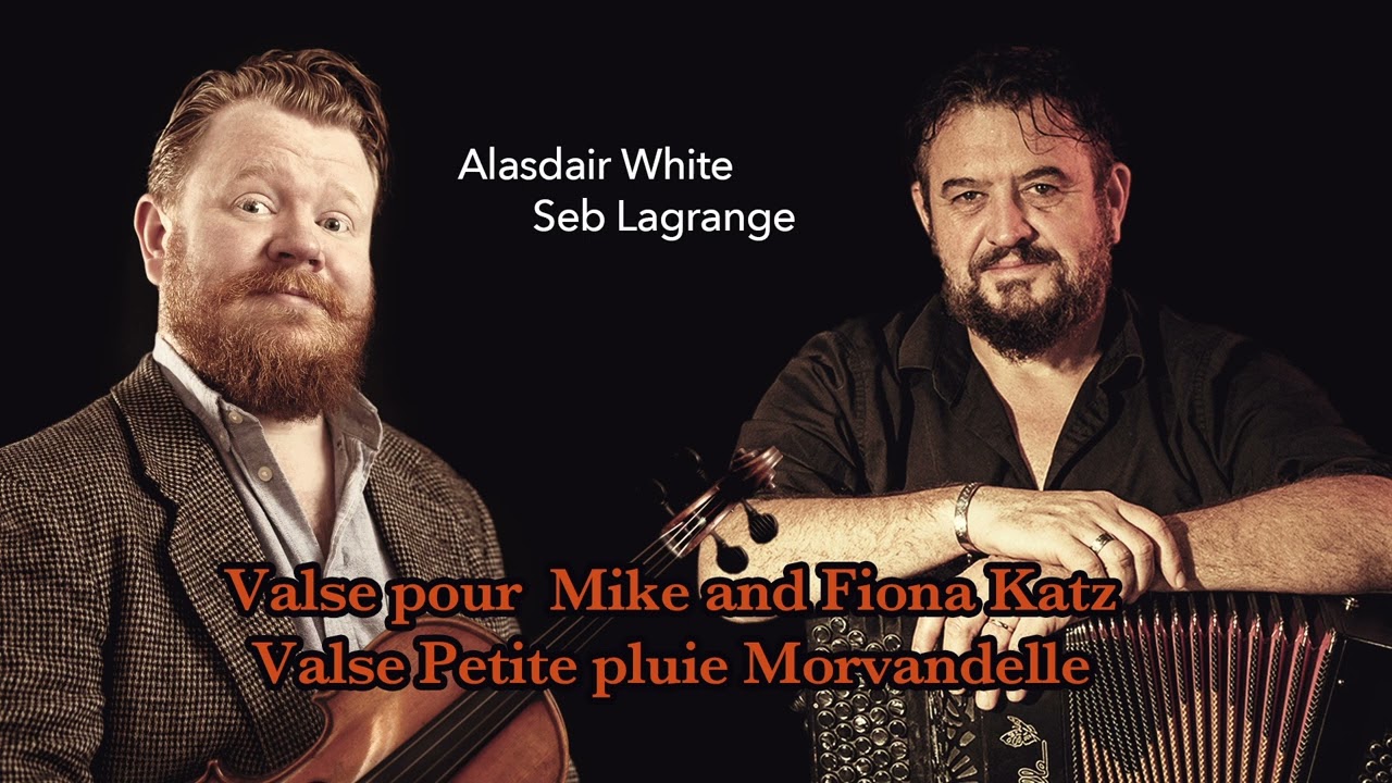 Valse pour Mike and Fiona Katz – Valse Petite pluie morvandelle / Alasdair White & Seb Lagrange