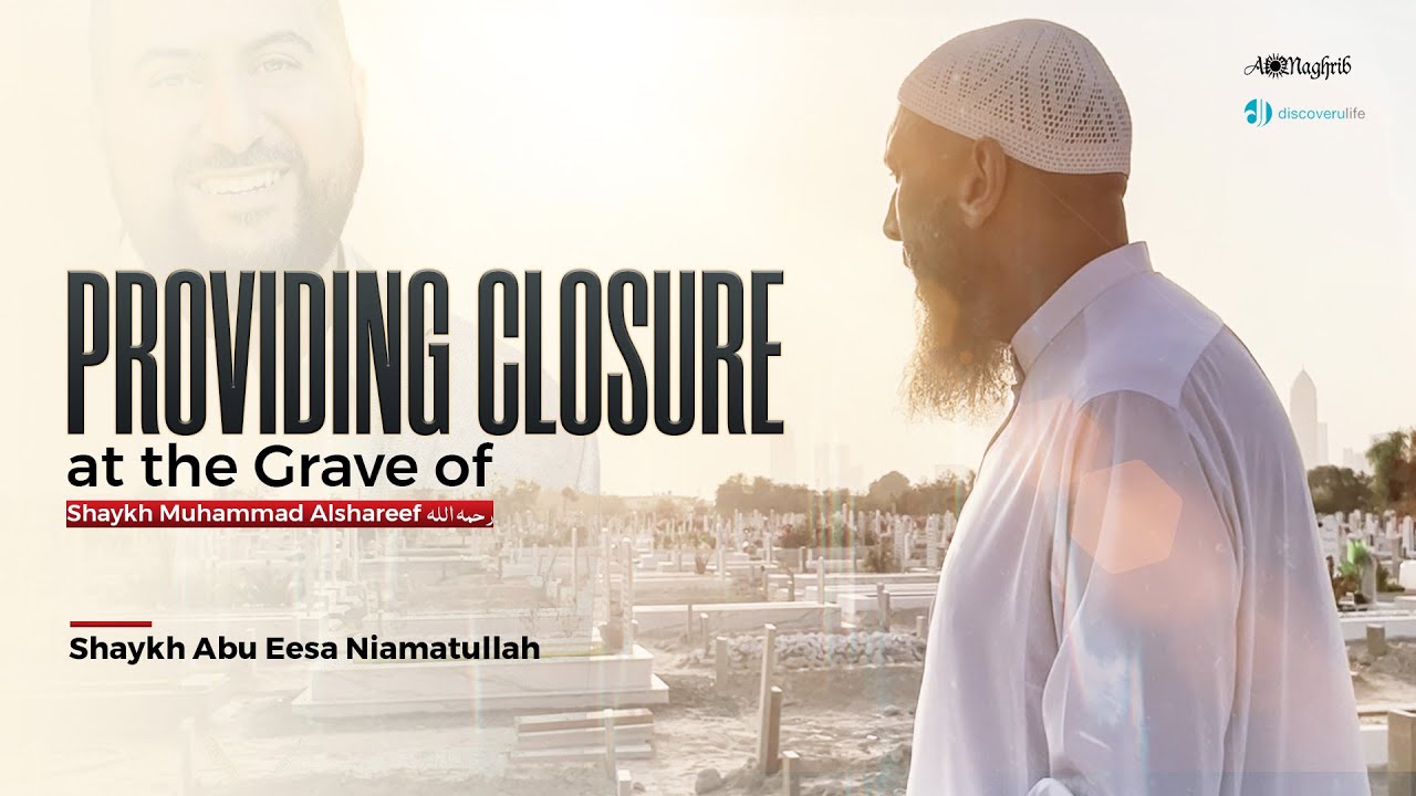 Providing Closure at the Grave of Shaykh Muhammad AlShareef (ra)
