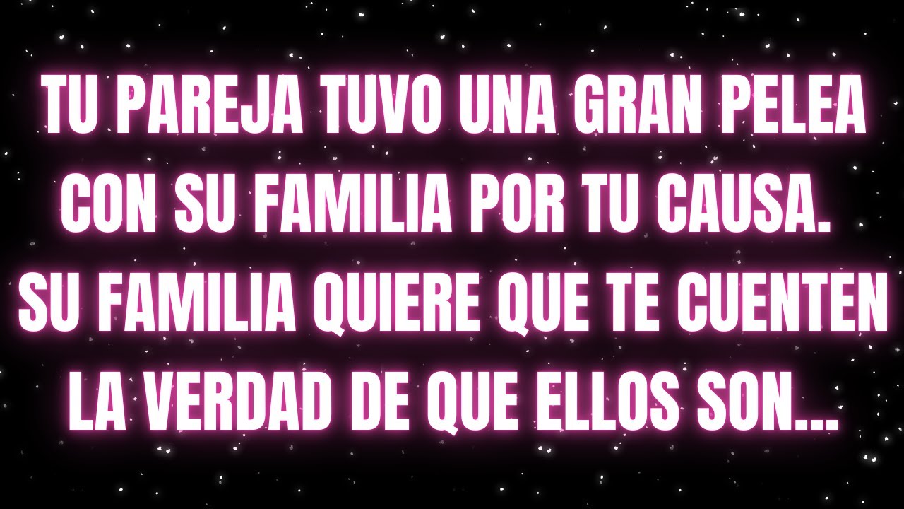 Los ángeles dicen que tu pareja tiene una gran pelea con su familia porque...