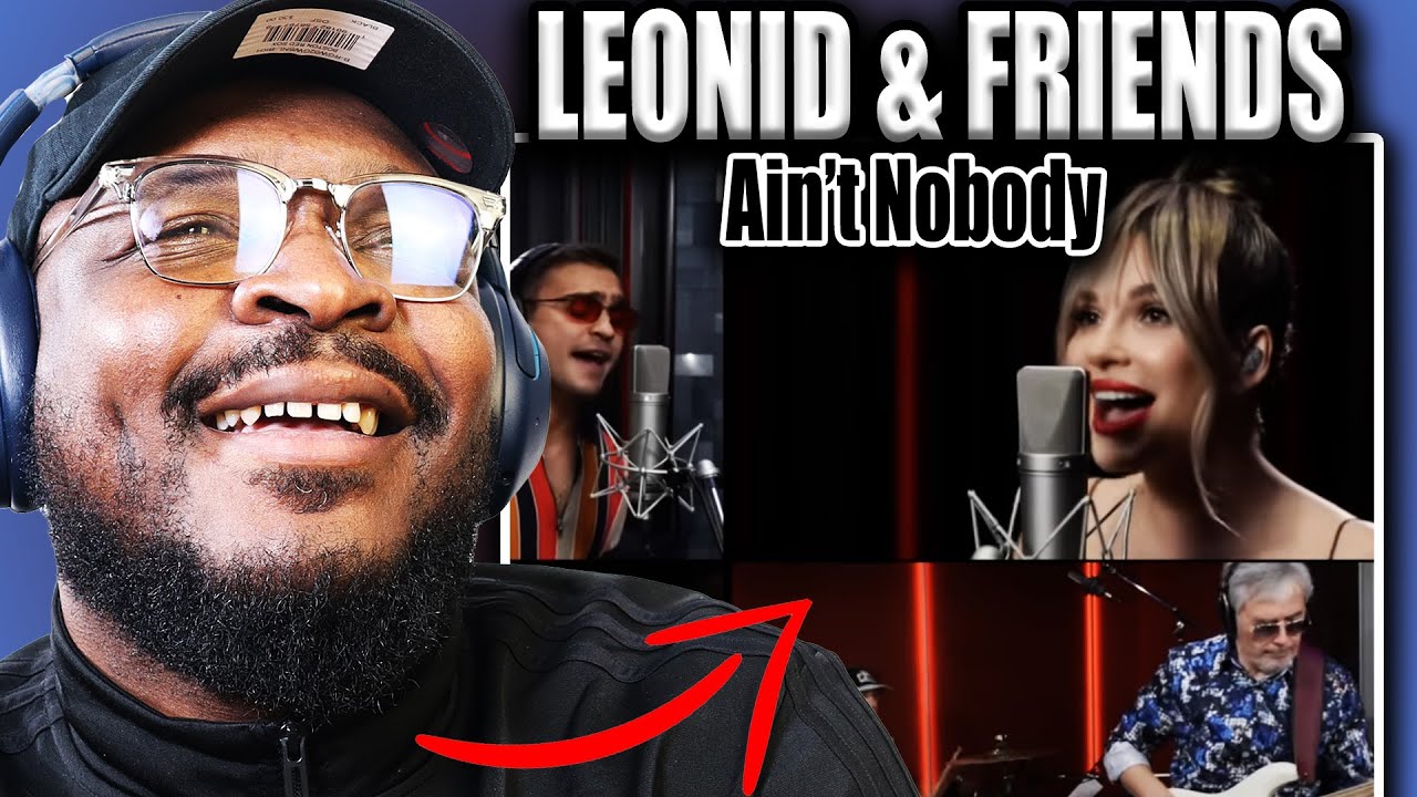 WOAH WHO? | Ain’t Nobody – Leonid & Friends (Chaka Khan and Rufus cover) | REACTION/REVIEW