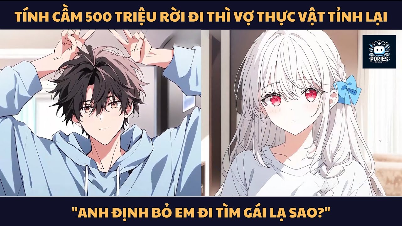 [FULL] TÍNH CẦM 500 TRIỆU RỜI ĐI THÌ VỢ THỰC VẬT TỈNH LẠI: 