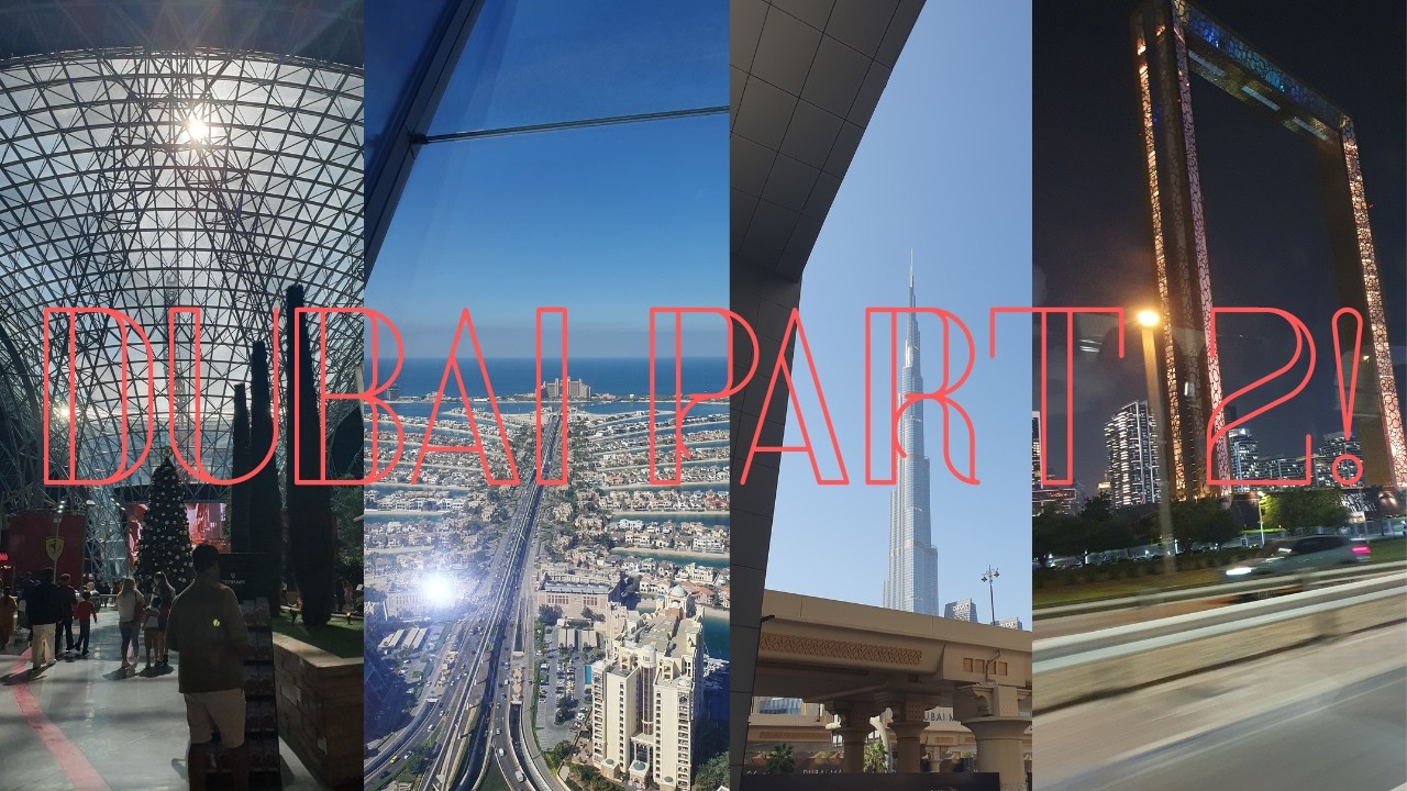 Dubai Trip Part 2!