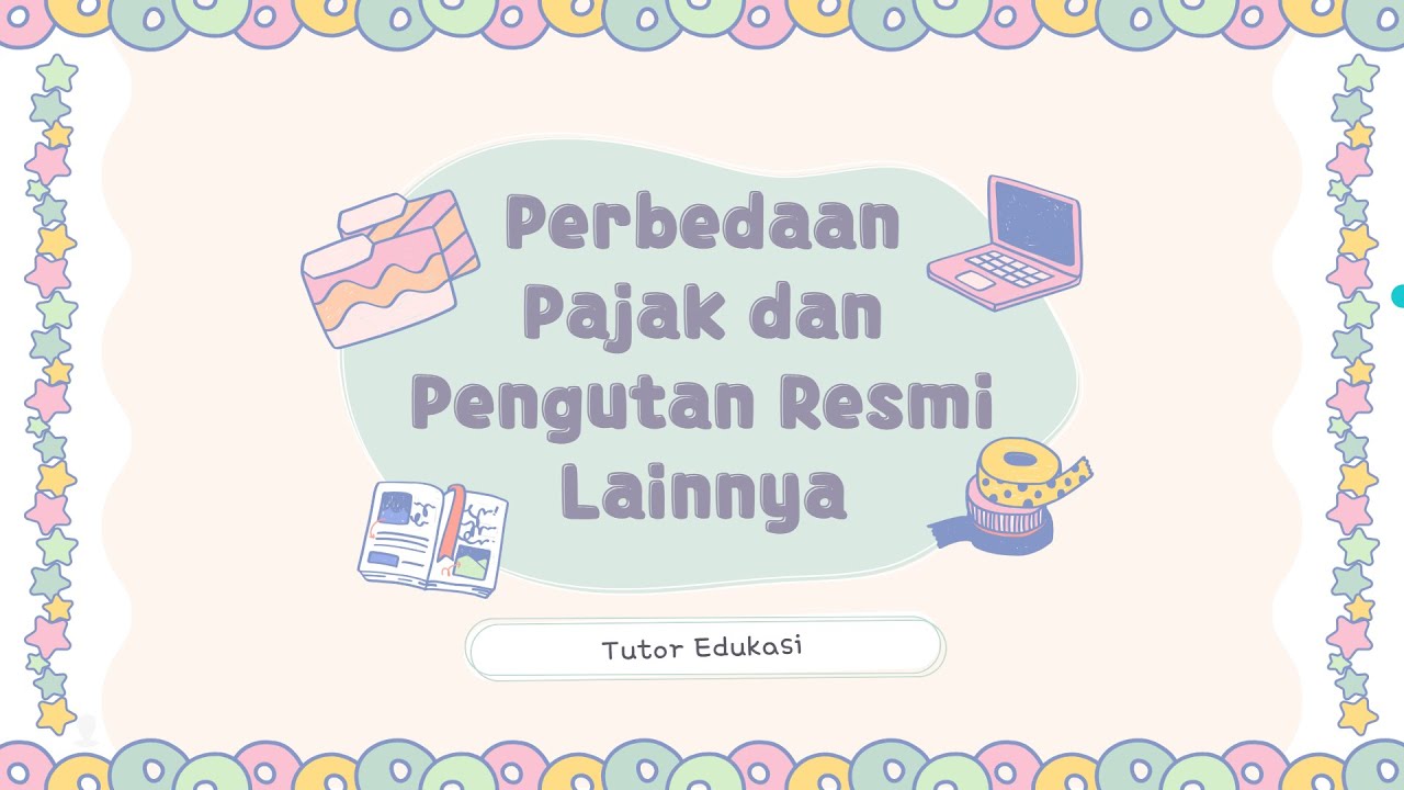 Pajak dan Pungutan Resmi Lainnya?, Apa Sih Bedanya????? (Tutor Edukasi)