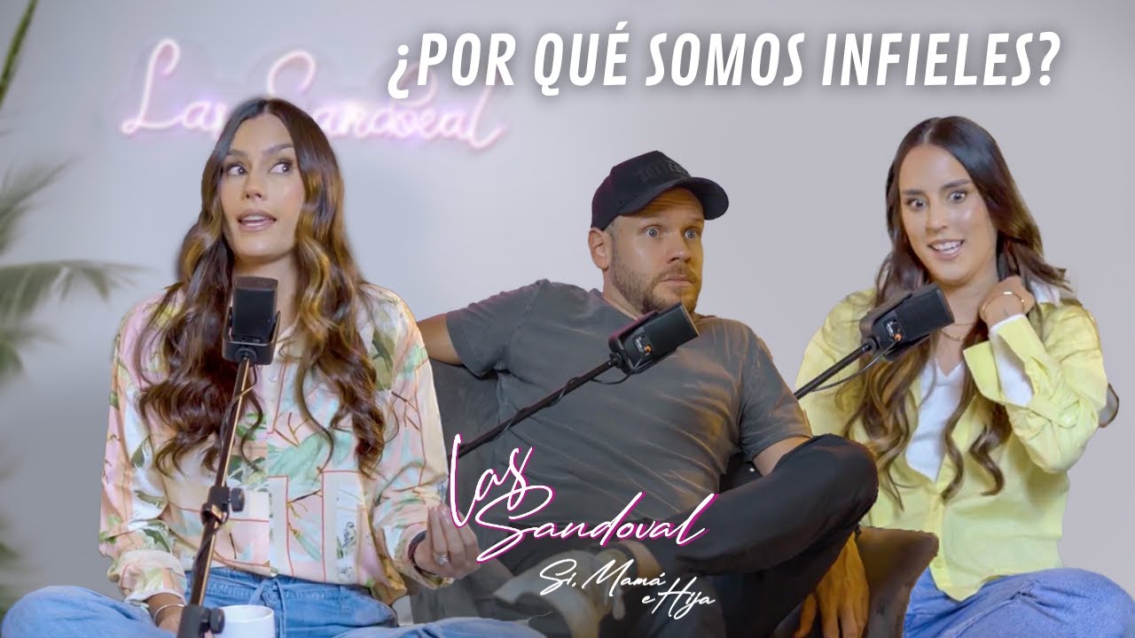 Las Sandoval, Sí Mamá e Hija T2-E7: ¿Por qué somos infieles? | Santiago Molano