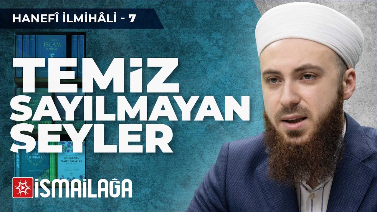 Hanefî İlmihâli – 7: Temiz Sayılmayan Şeyler – Abdülmecid Altaş Hoca Efendi